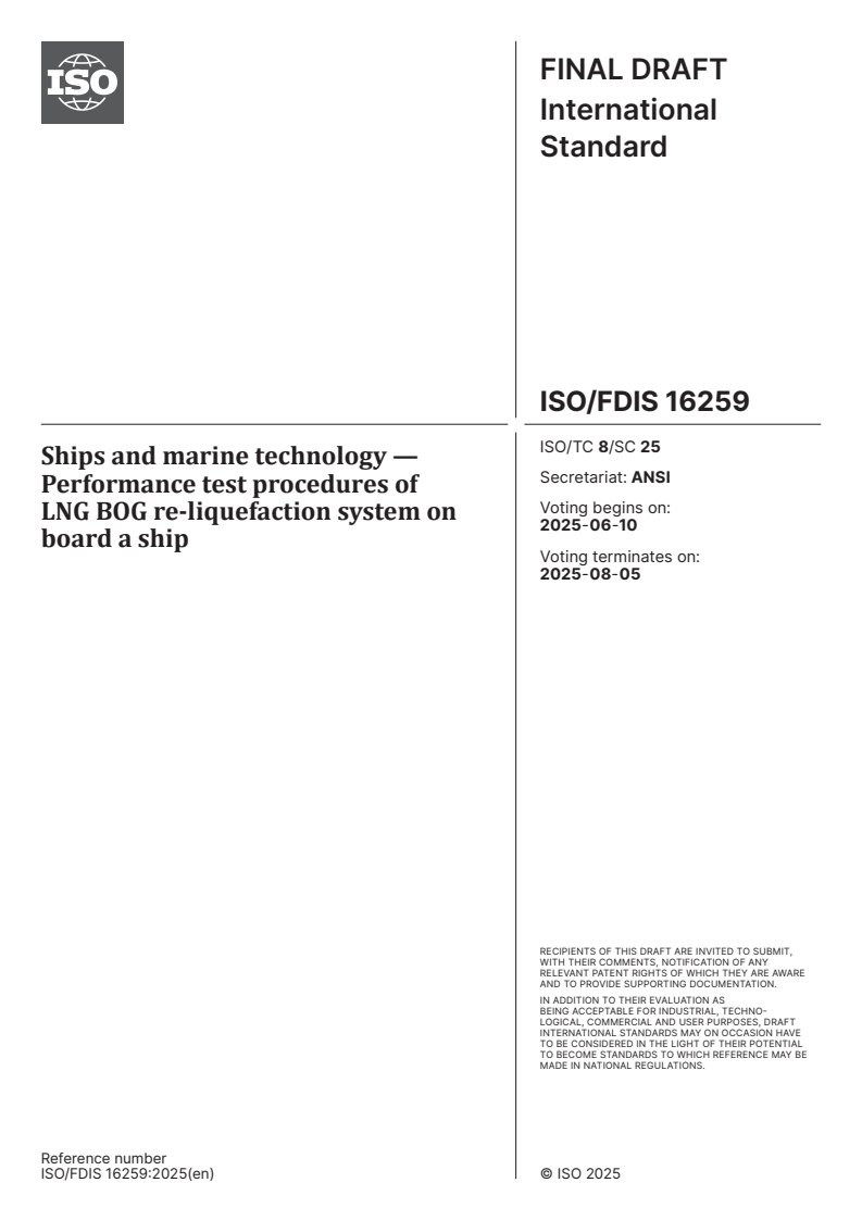 ISO/FDIS 16259 - Ships and marine technology — Performance test procedures of LNG BOG re-liquefaction system on board a ship
Released:27. 05. 2025