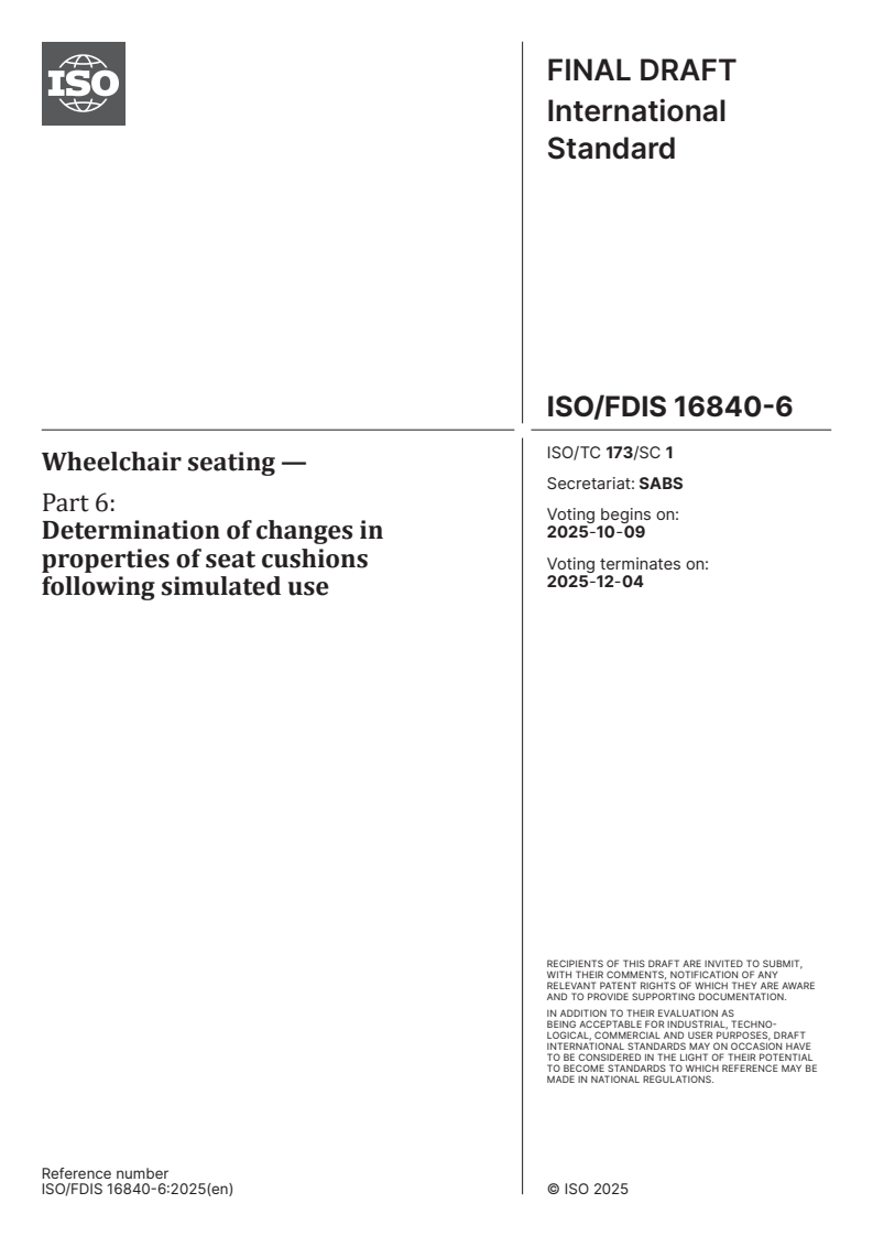 ISO 16840-6 ISO/FDIS 16840-6 - Wheelchair seating — Part 6: Determination of changes in properties of seat cushions following simulated use
Released:9/25/2025
