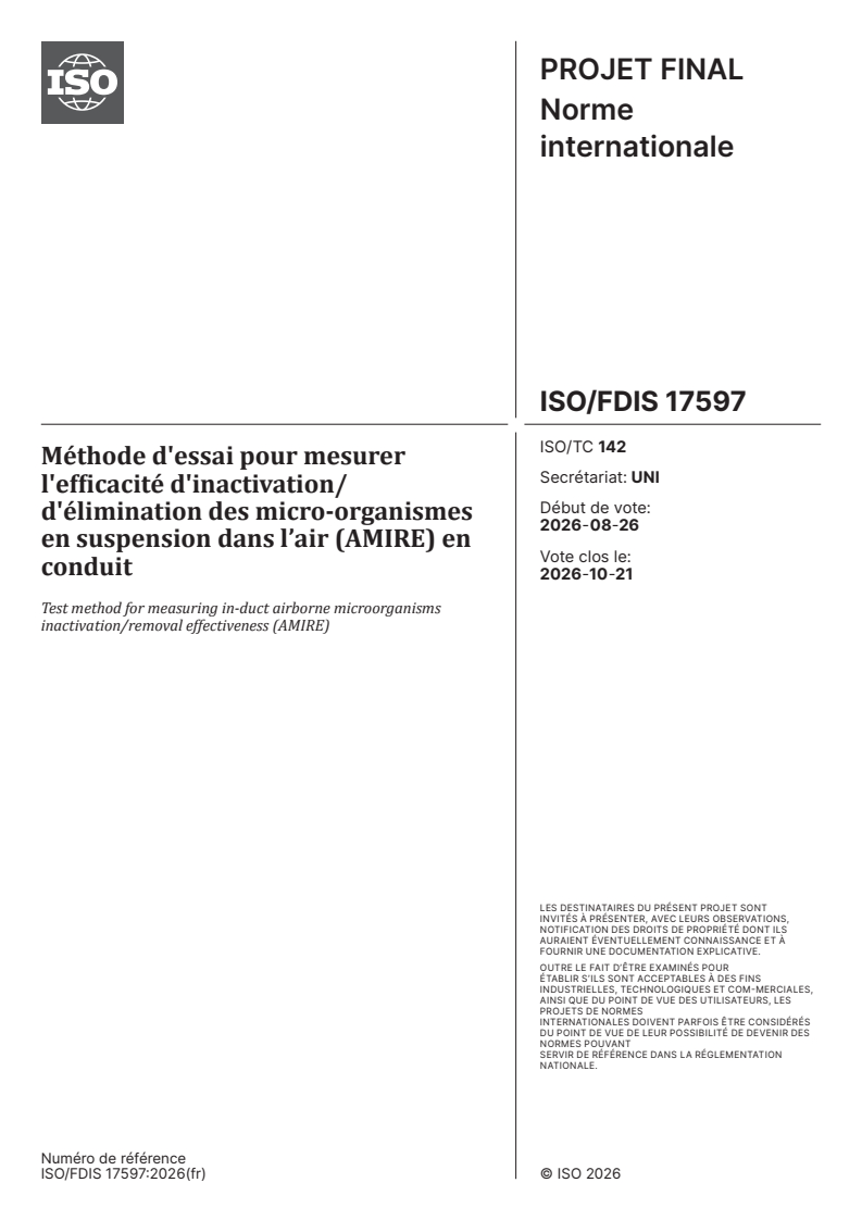 ISO/FDIS 17597 ISO/FDIS 17597 - Méthode d'essai pour mesurer l'efficacité d'inactivation/d'élimination des micro-organismes en suspension dans l’air (AMIRE) en conduit - Page 1 preview