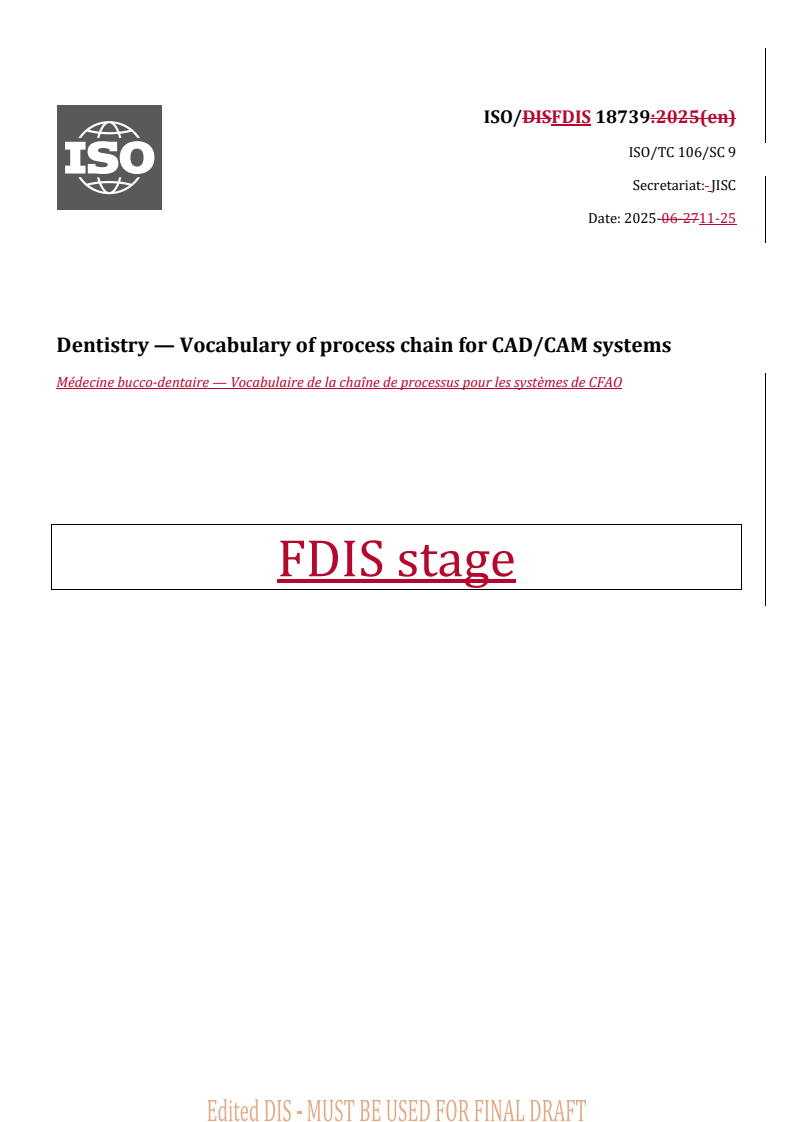 ISO/FDIS 18739 REDLINE ISO/FDIS 18739 - Dentistry — Vocabulary of process chain for CAD/CAM systems
Released:11/25/2025