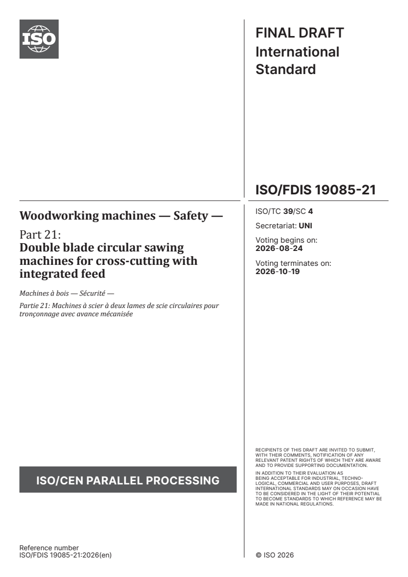 ISO/FDIS 19085-21 ISO/FDIS 19085-21 - Woodworking machines — Safety — Part 21: Double blade circular sawing machines for cross-cutting with integrated feed - Page 1 preview