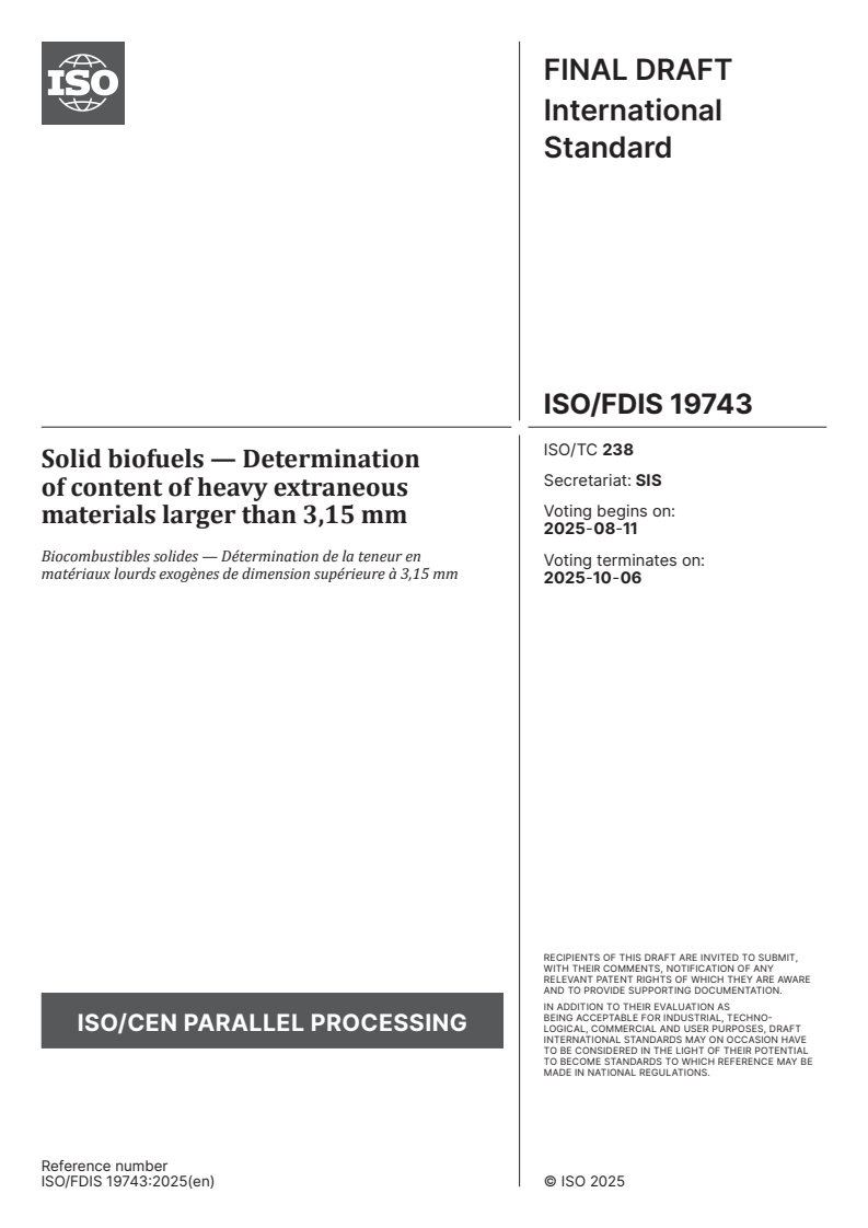ISO/FDIS 19743 - Solid biofuels — Determination of content of heavy extraneous materials larger than 3,15 mm
Released:28. 07. 2025