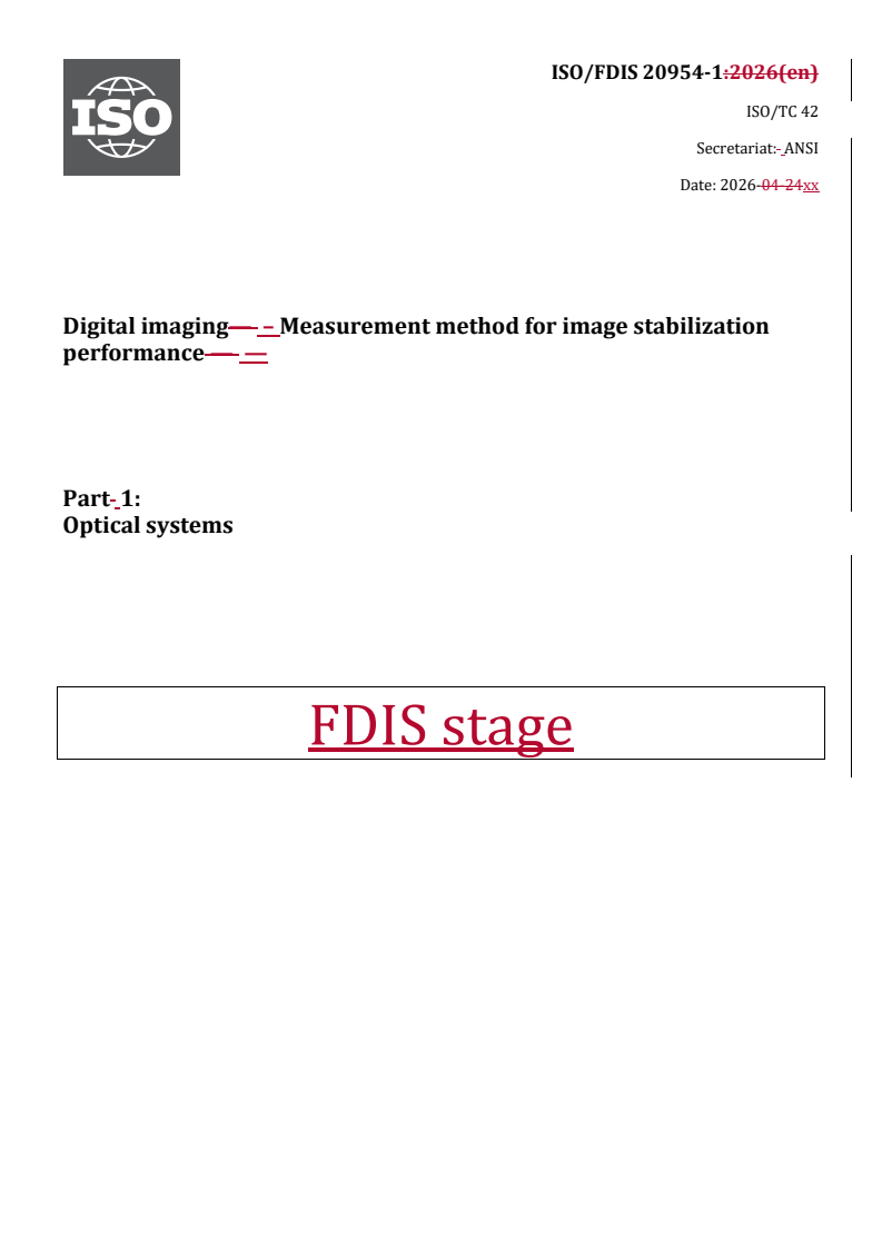 ISO/FDIS 20954-1 REDLINE ISO/FDIS 20954-1 - Digital imaging — Measurement method for image stabilization performance — Part 1: Optical systems - Page 1 preview
