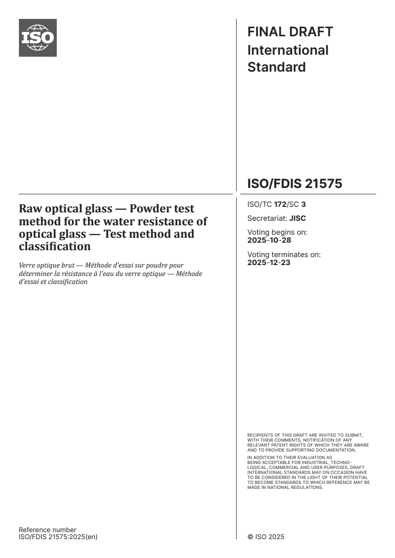 ISO/FDIS 21575 - Raw optical glass — Powder test method for the water resistance of optical glass — Test method and classification
Released:10/14/2025