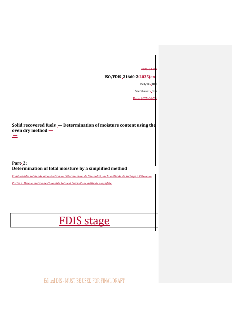 ISO 21660-2 REDLINE ISO/FDIS 21660-2 - Solid recovered fuels — Determination of moisture content using the oven dry method — Part 2: Determination of total moisture by a simplified method
Released:26. 06. 2025