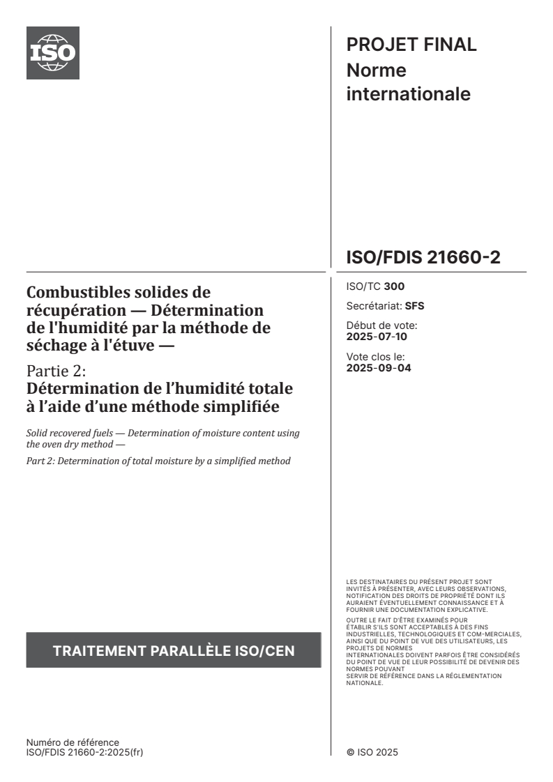 ISO 21660-2 ISO/FDIS 21660-2 - Combustibles solides de récupération — Détermination de l'humidité par la méthode de séchage à l'étuve — Partie 2: Détermination de l’humidité totale à l’aide d’une méthode simplifiée
Released:15. 07. 2025