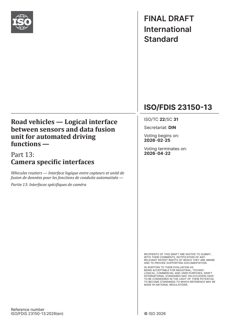ISO 23150-13 ISO/FDIS 23150-13 - Road vehicles — Logical interface between sensors and data fusion unit for automated driving functions — Part 13: Camera specific interfaces/11/2026 - Page 1 preview