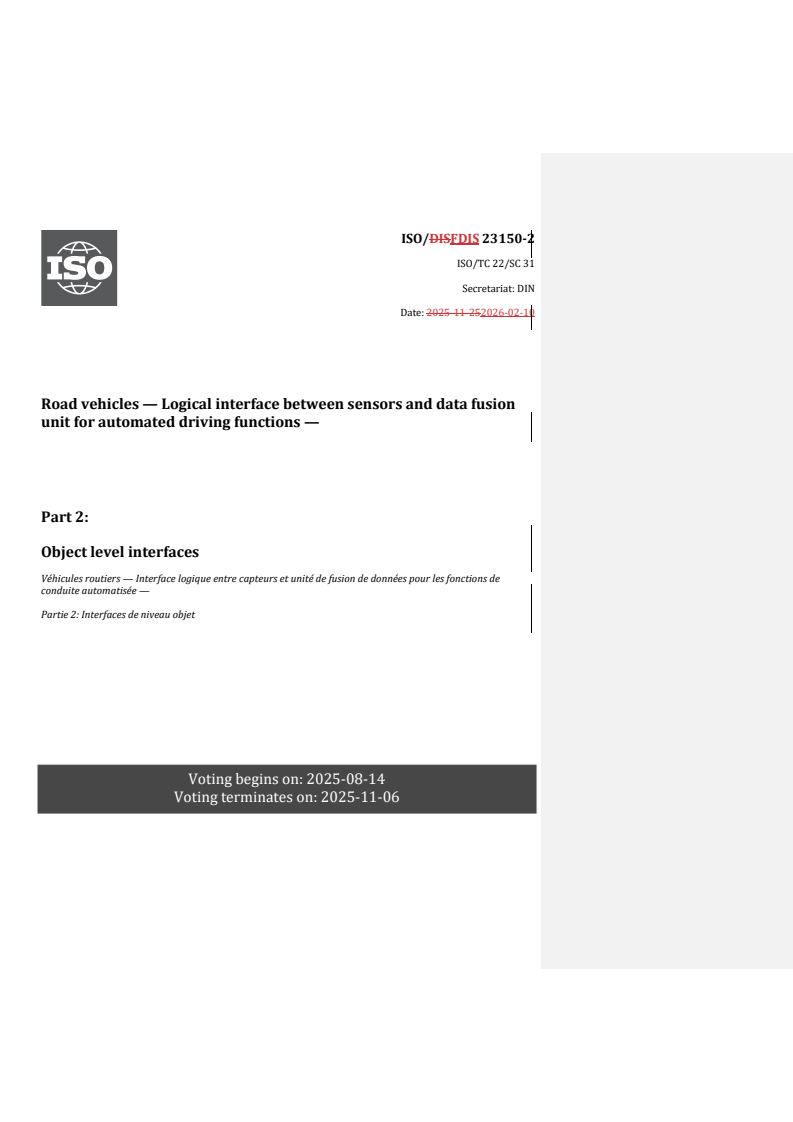 ISO 23150-2 REDLINE ISO/FDIS 23150-2 - Road vehicles — Logical interface between sensors and data fusion unit for automated driving functions — Part 2: Object level interfaces/11/2026 - Page 1 preview