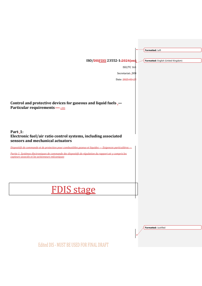 REDLINE ISO/FDIS 23552-1 - Control and protective devices for gaseous and liquid fuels — Particular requirements — Part 1: Electronic fuel/air ratio control systems, including associated sensors and mechanical actuators
Released:9/26/2025
