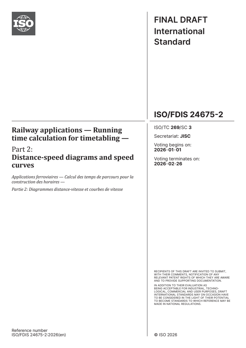 ISO/FDIS 24675-2 ISO/FDIS 24675-2 - Railway applications — Running time calculation for timetabling — Part 2: Distance-speed diagrams and speed curves
Released:18. 12. 2025