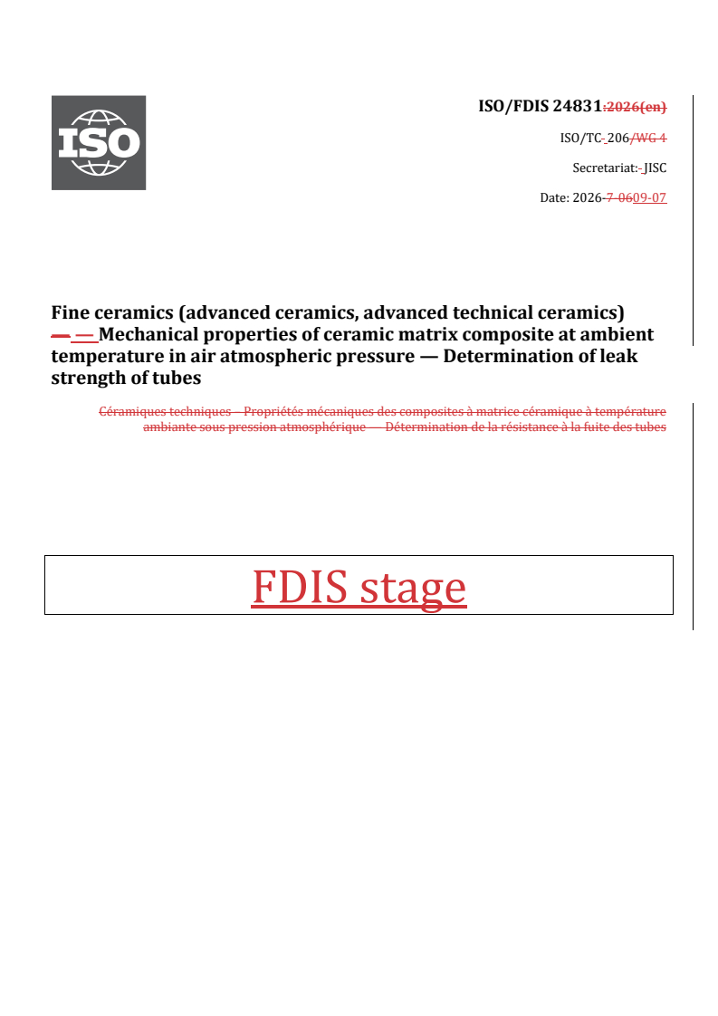 ISO/FDIS 24831 REDLINE ISO/FDIS 24831 - Fine ceramics (advanced ceramics, advanced technical ceramics) — Mechanical properties of ceramic matrix composite at ambient temperature in air atmospheric pressure — Determination of leak strength of tubes - Page 1 preview