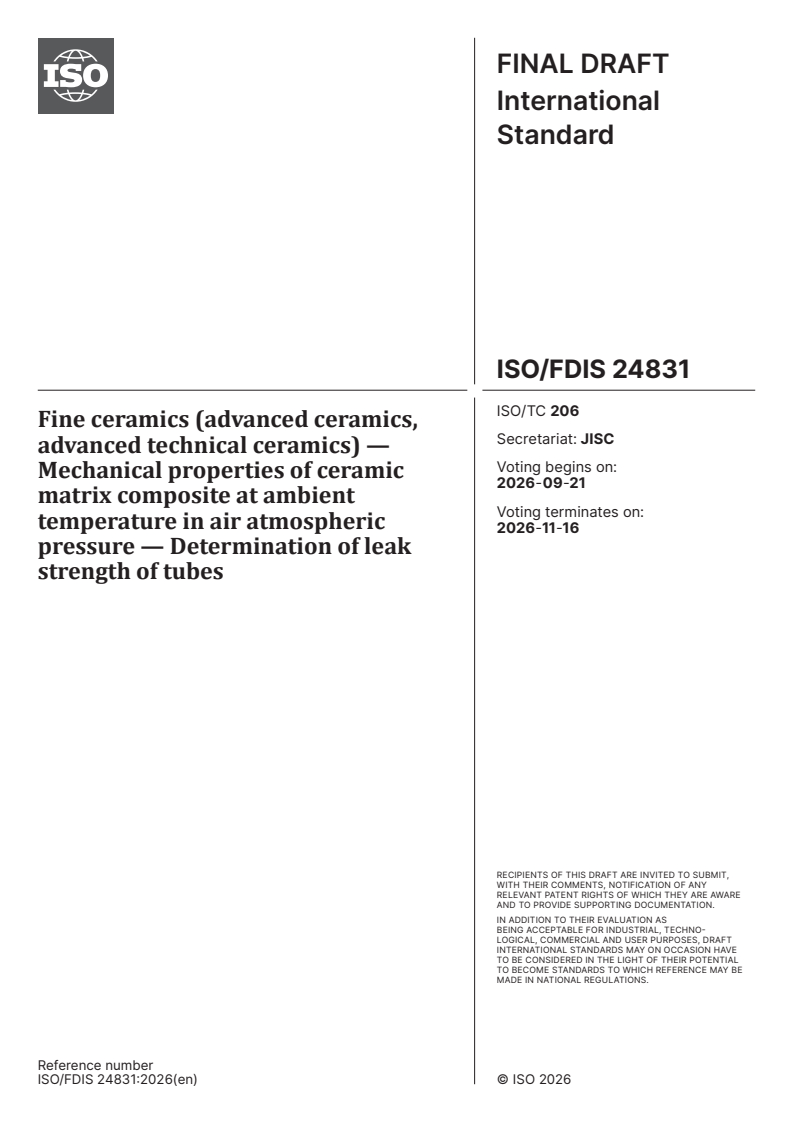 ISO/FDIS 24831 ISO/FDIS 24831 - Fine ceramics (advanced ceramics, advanced technical ceramics) — Mechanical properties of ceramic matrix composite at ambient temperature in air atmospheric pressure — Determination of leak strength of tubes - Page 1 preview