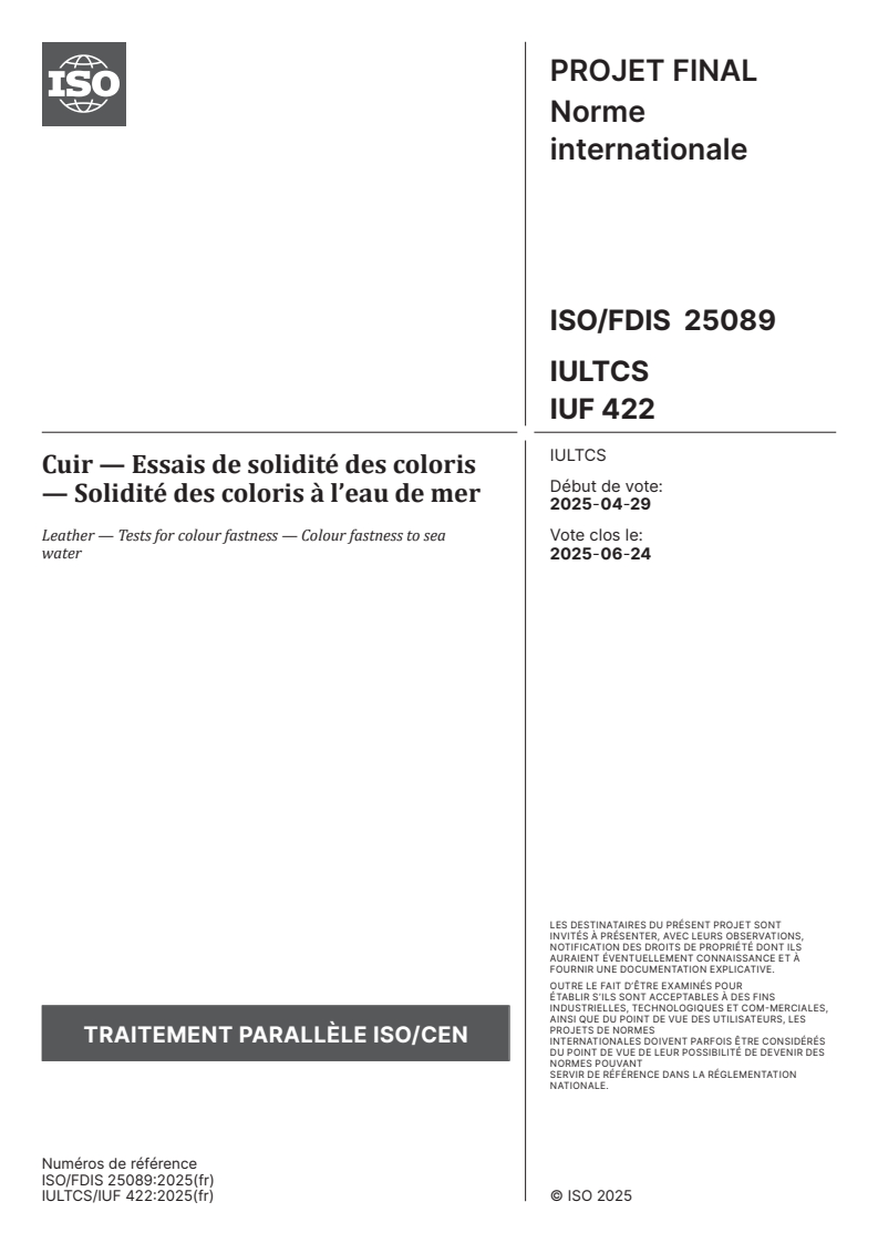 ISO/FDIS 25089 - Cuir — Essais de solidité des coloris — Solidité des coloris à l’eau de mer
Released:21. 05. 2025