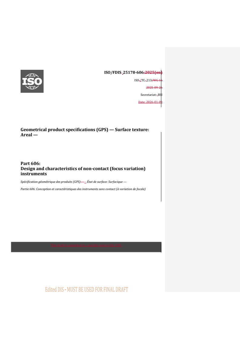 ISO/FDIS 25178-606 REDLINE ISO/FDIS 25178-606 - Geometrical product specifications (GPS) — Surface texture: Areal — Part 606: Design and characteristics of non-contact (focus variation) instruments
Released:9. 01. 2026 - Page 1 preview