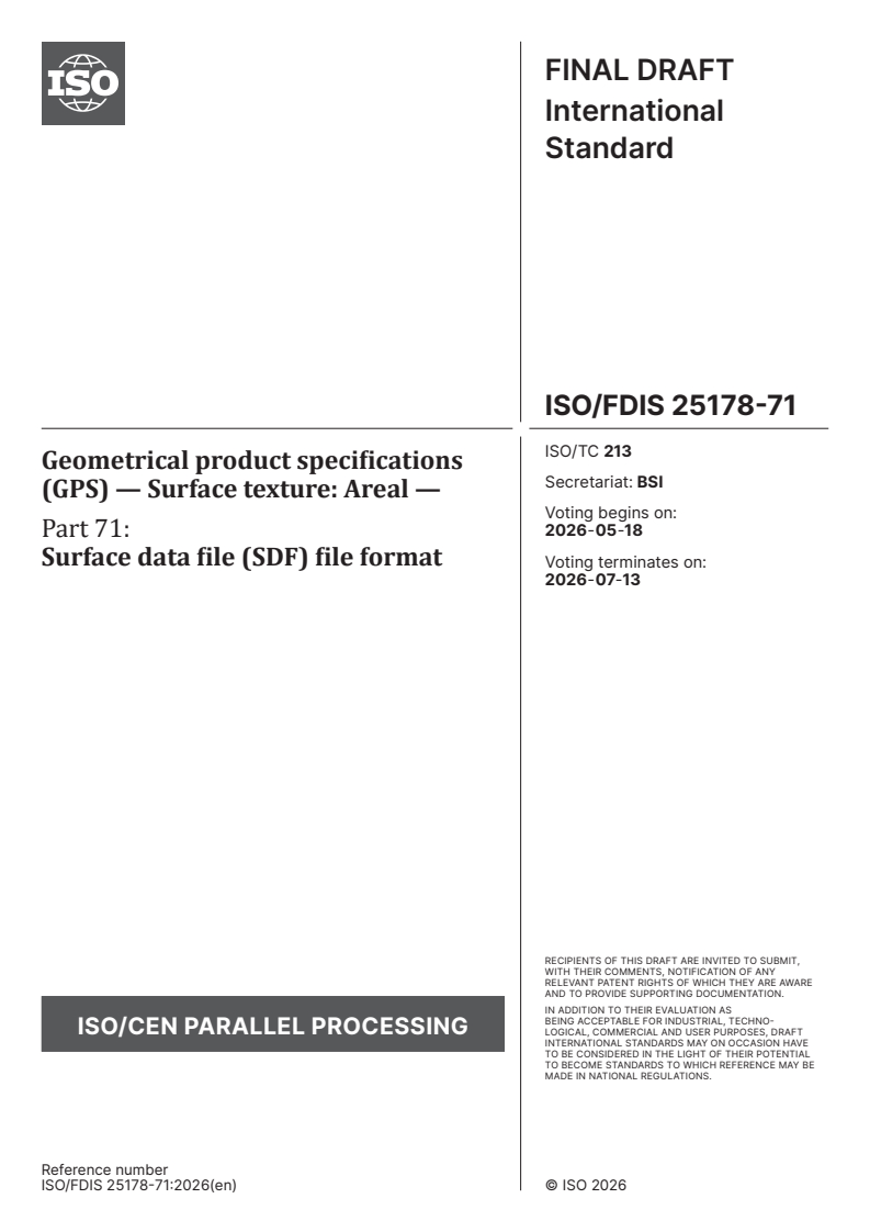 ISO/FDIS 25178-71 ISO/FDIS 25178-71 - Geometrical product specifications (GPS) — Surface texture: Areal — Part 71: Surface data file (SDF) file format - Page 1 preview