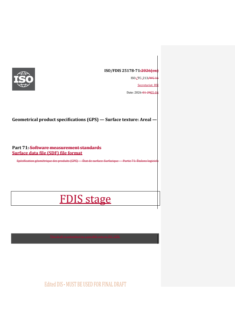 ISO/FDIS 25178-71 REDLINE ISO/FDIS 25178-71 - Geometrical product specifications (GPS) — Surface texture: Areal — Part 71: Surface data file (SDF) file format - Page 1 preview