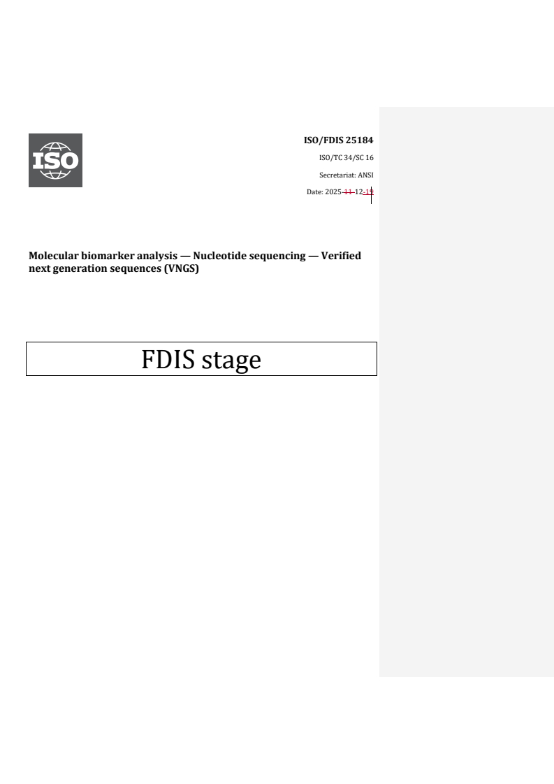 ISO/FDIS 25184 REDLINE ISO/FDIS 25184 - Molecular biomarker analysis — Nucleotide sequencing — Verified next generation sequences (VNGS)
Released:22. 12. 2025