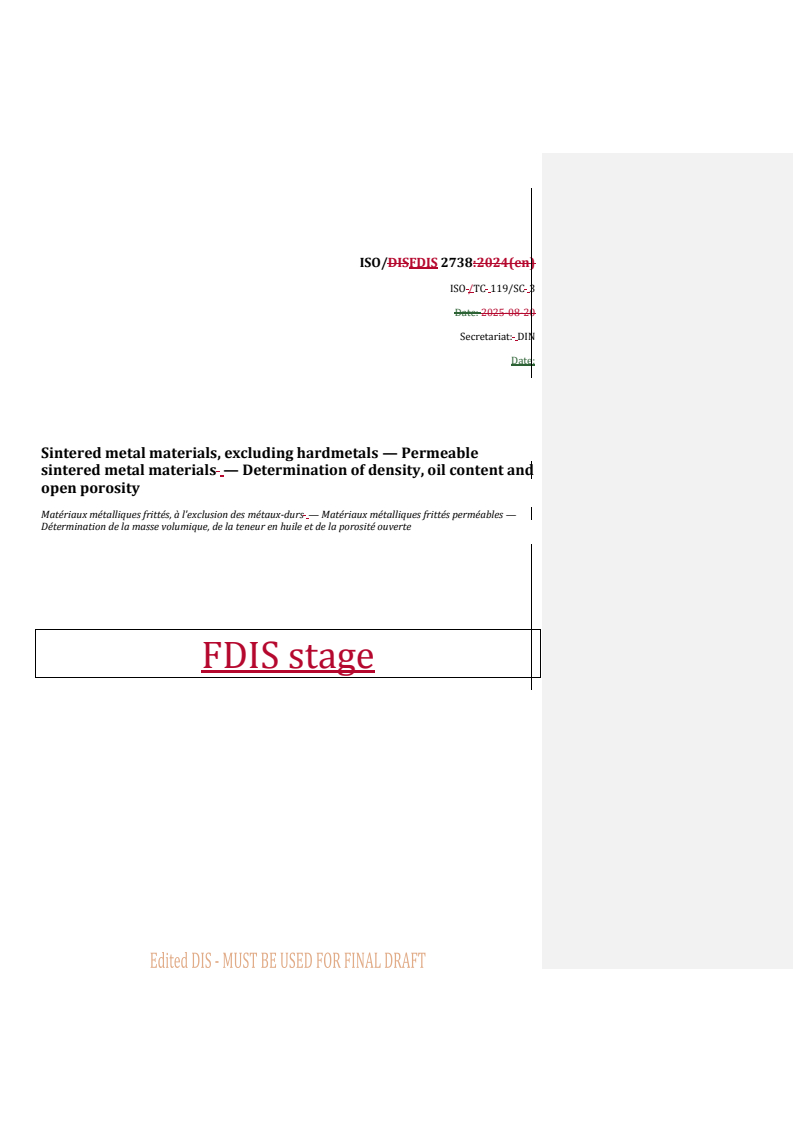 REDLINE ISO/FDIS 2738 - Sintered metal materials, excluding hardmetals — Permeable sintered metal materials — Determination of density, oil content and open porosity
Released:9/25/2025