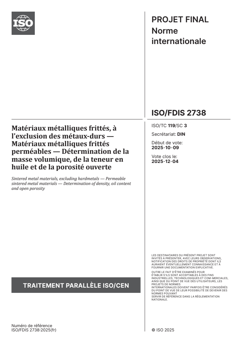 ISO/FDIS 2738 - Matériaux métalliques frittés, à l'exclusion des métaux-durs — Matériaux métalliques frittés perméables — Détermination de la masse volumique, de la teneur en huile et de la porosité ouverte
Released:10/16/2025