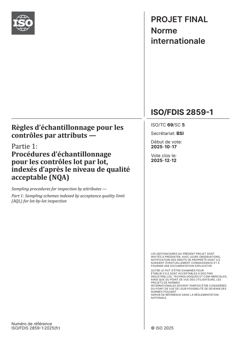 ISO/FDIS 2859-1 - Règles d’échantillonnage pour les contrôles par attributs — Partie 1: Procédures d’échantillonnage pour les contrôles lot par lot, indexés d’après le niveau de qualité acceptable (NQA)
Released:12. 11. 2025