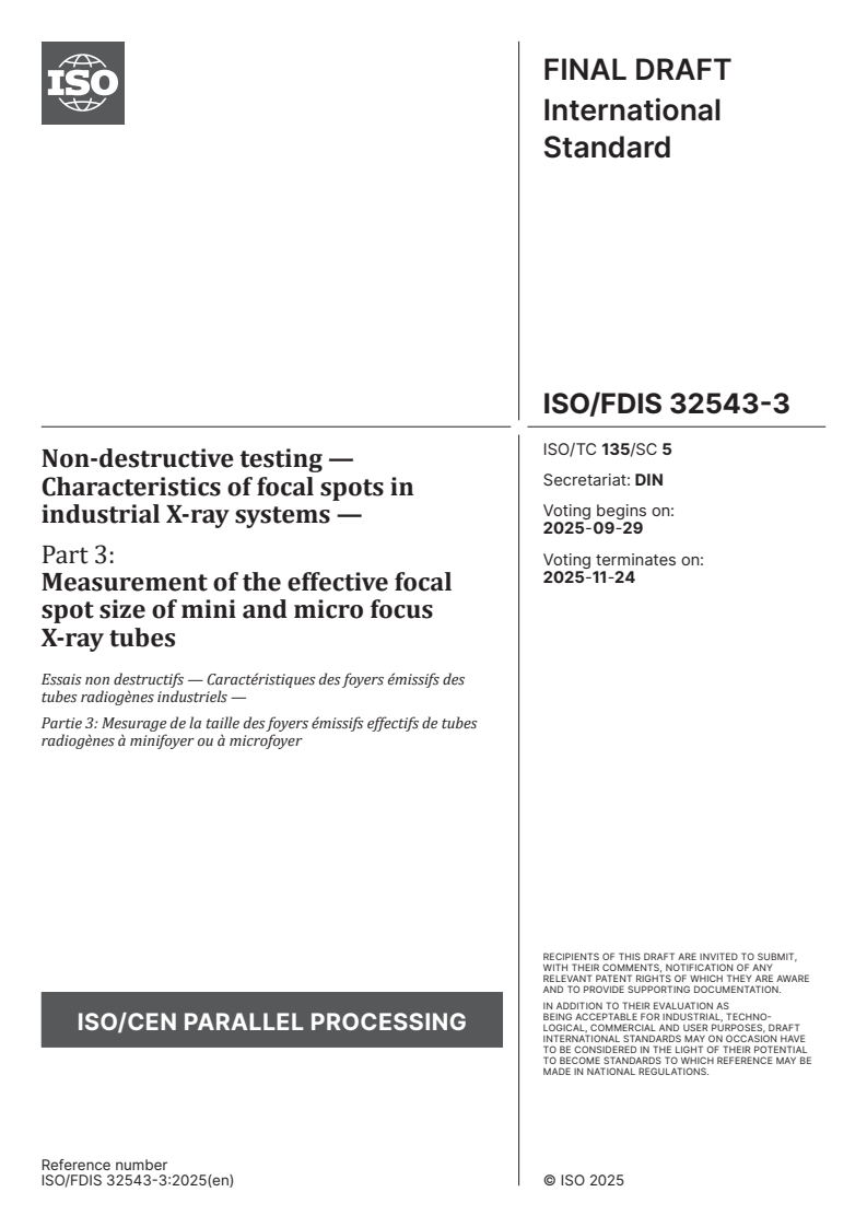 ISO/FDIS 32543-3 - Non-destructive testing — Characteristics of focal spots in industrial X-ray systems — Part 3: Measurement of the effective focal spot size of mini and micro focus X-ray tubes
Released:15. 09. 2025
