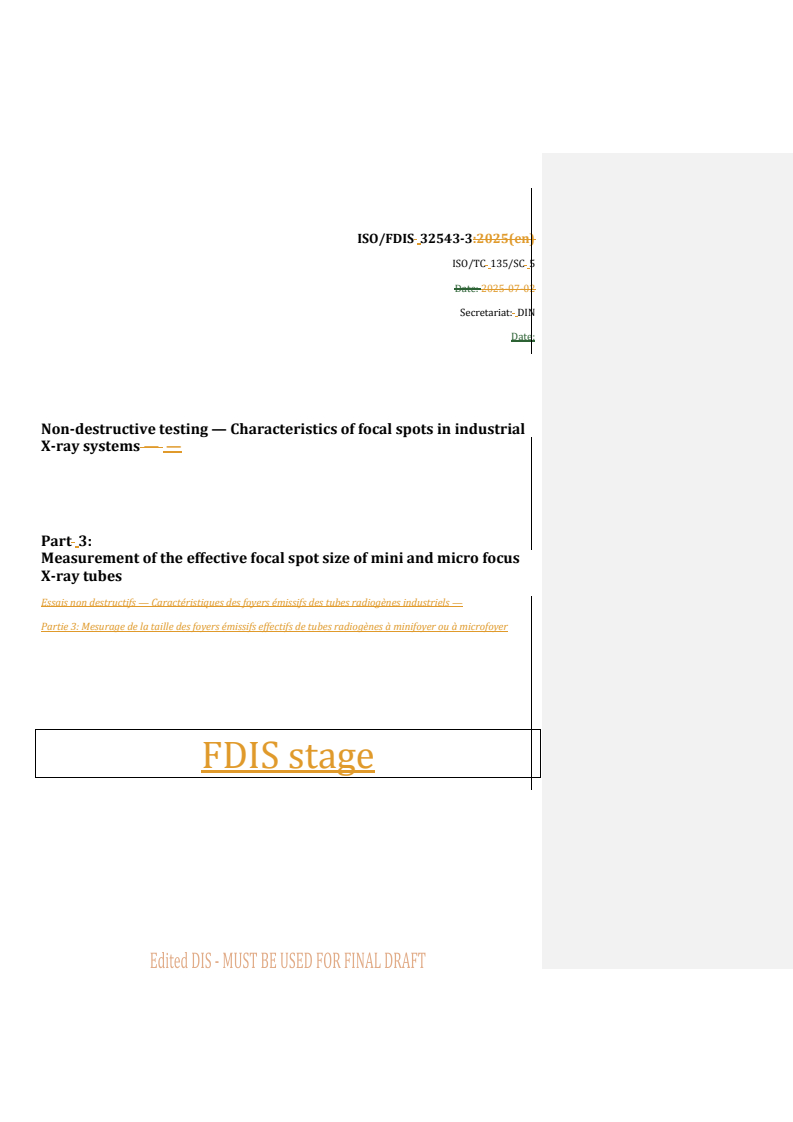 REDLINE ISO/FDIS 32543-3 - Non-destructive testing — Characteristics of focal spots in industrial X-ray systems — Part 3: Measurement of the effective focal spot size of mini and micro focus X-ray tubes
Released:15. 09. 2025