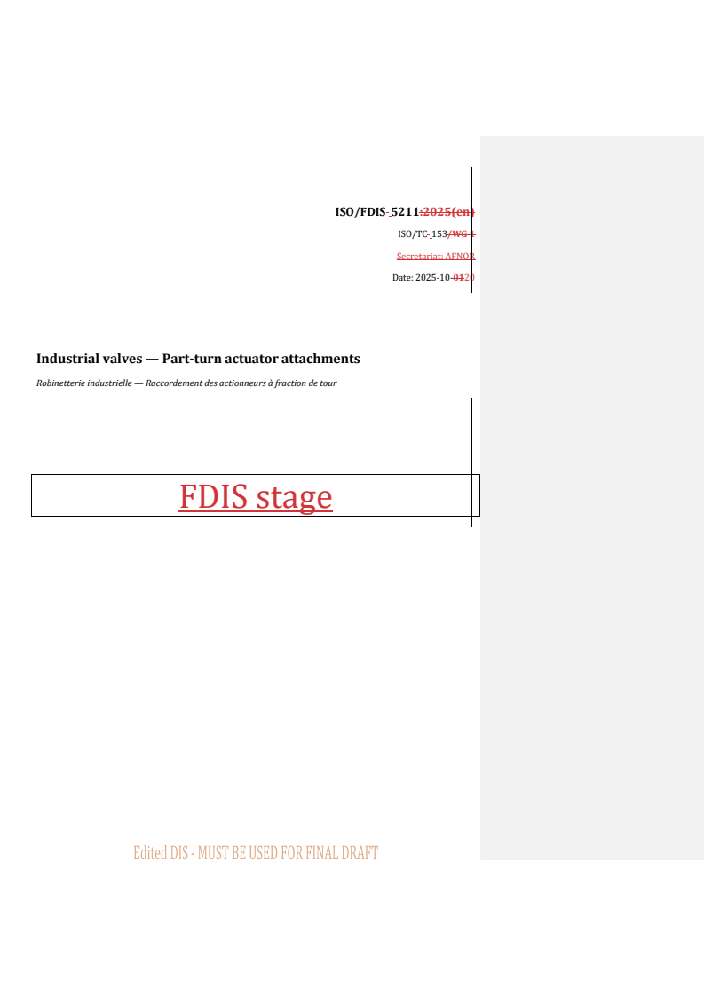 ISO/FDIS 5211 REDLINE ISO/FDIS 5211 - Industrial valves — Part-turn actuator attachments
Released:21. 10. 2025