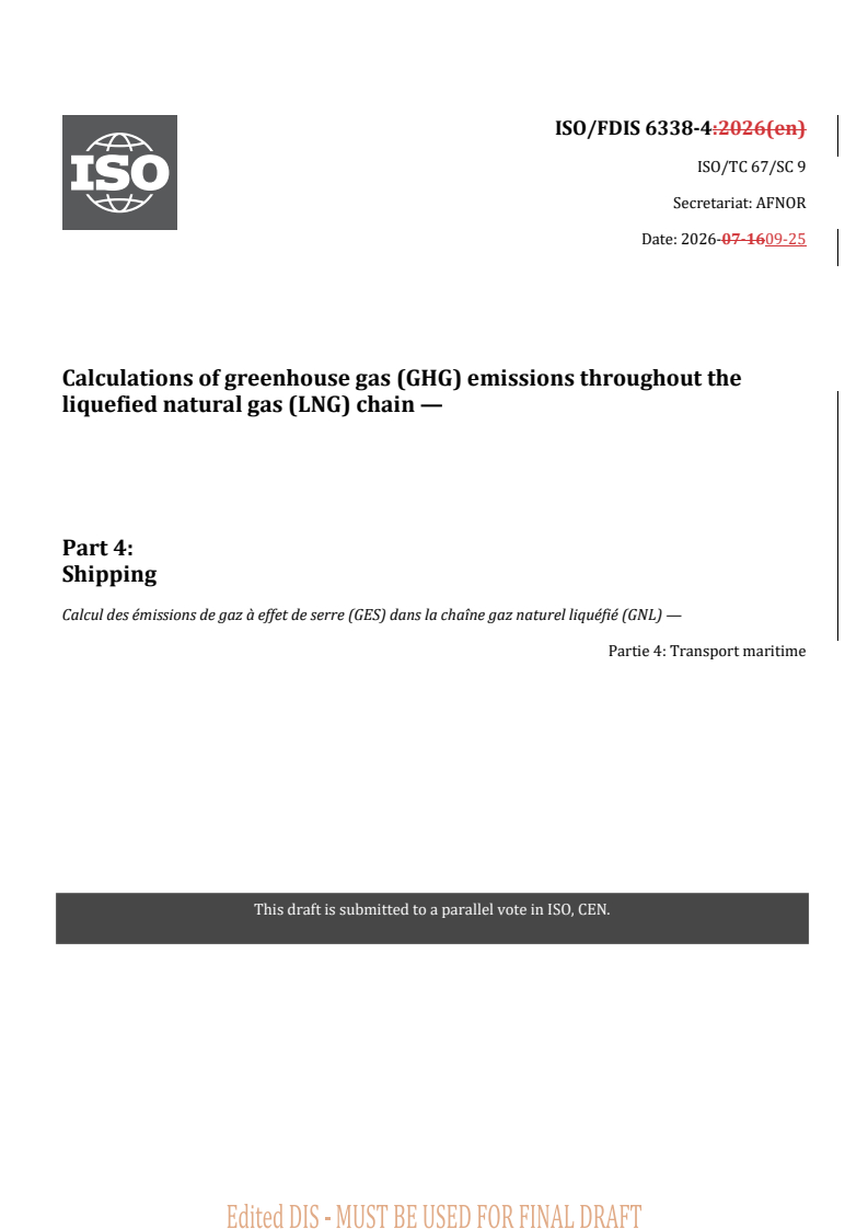 ISO/FDIS 6338-4 REDLINE ISO/FDIS 6338-4 - Calculations of greenhouse gas (GHG) emissions throughout the liquefied natural gas (LNG) chain — Part 4: Shipping - Page 1 preview