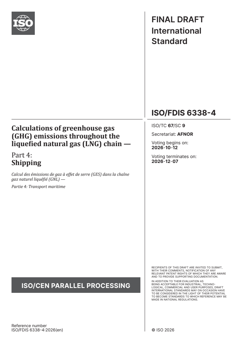 ISO/FDIS 6338-4 ISO/FDIS 6338-4 - Calculations of greenhouse gas (GHG) emissions throughout the liquefied natural gas (LNG) chain — Part 4: Shipping - Page 1 preview