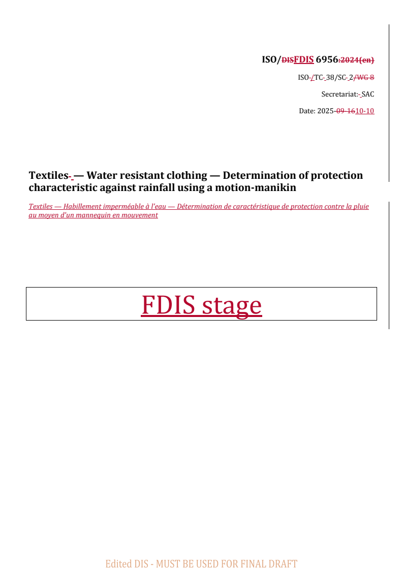ISO/FDIS 6956 REDLINE ISO/FDIS 6956 - Textiles — Water resistant clothing — Determination of protection characteristic against rainfall using a motion-manikin
Released:10/10/2025