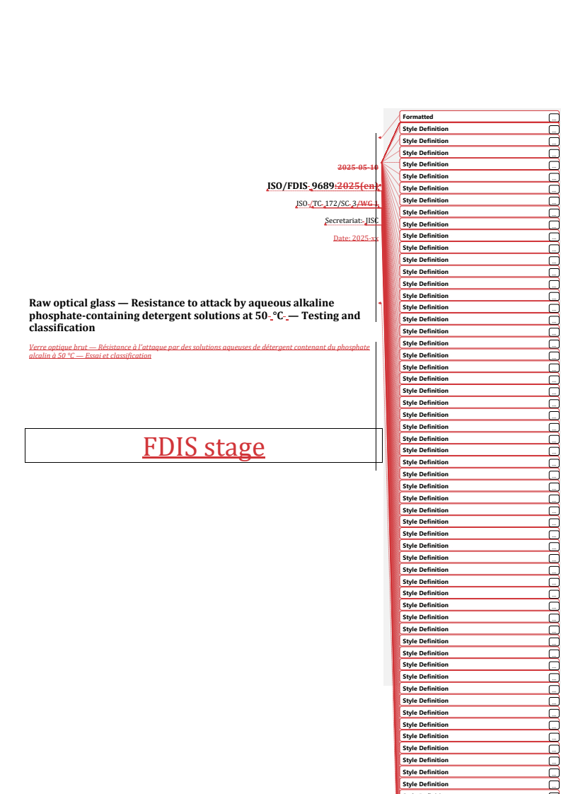 REDLINE ISO/FDIS 9689 - Raw optical glass — Resistance to attack by aqueous alkaline phosphate-containing detergent solutions at 50 °C — Testing and classification
Released:26. 05. 2025