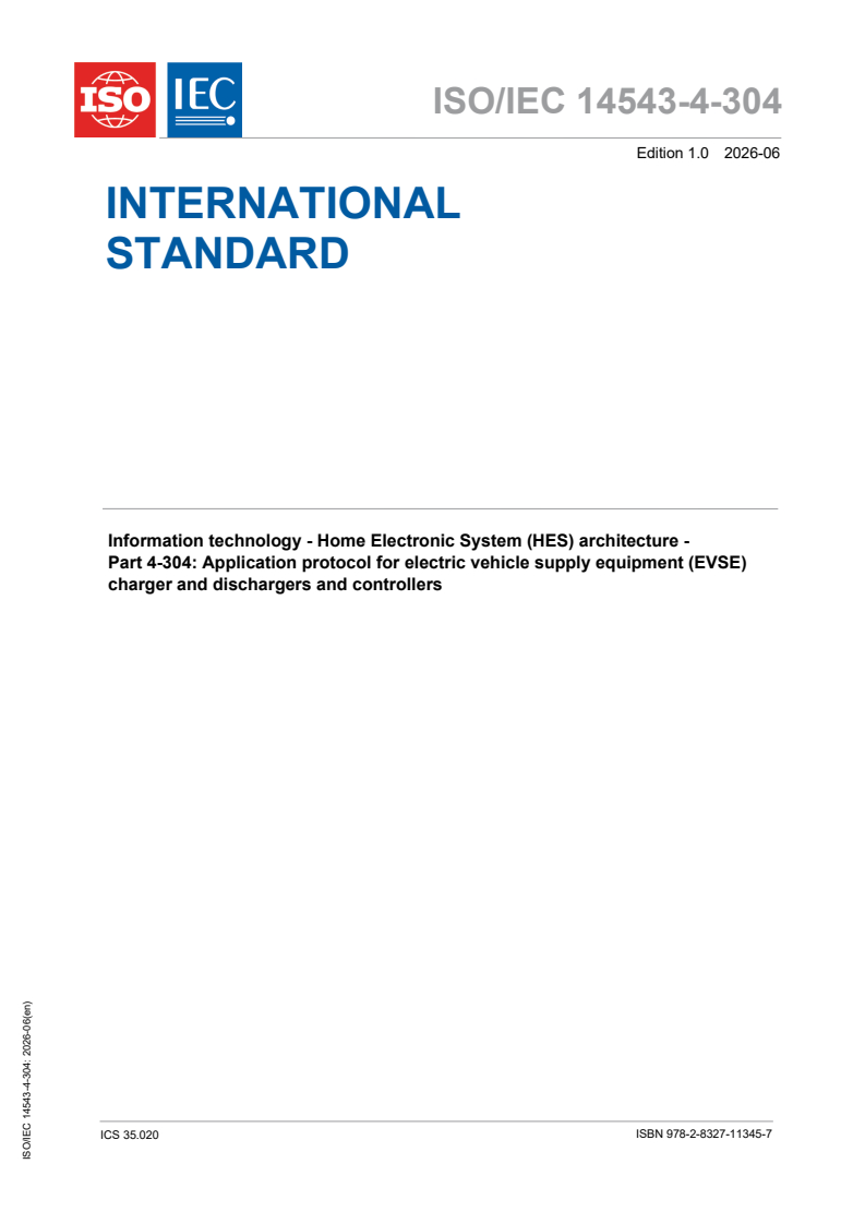 ISO/IEC 14543-4-304:2026 ISO/IEC 14543-4-304:2026 - Information technology — Home electronic system (HES) architecture — Part 4-304: Application protocol for electric vehicle supply equipment (EVSE) charger and dischargers and controllers - Page 1 preview