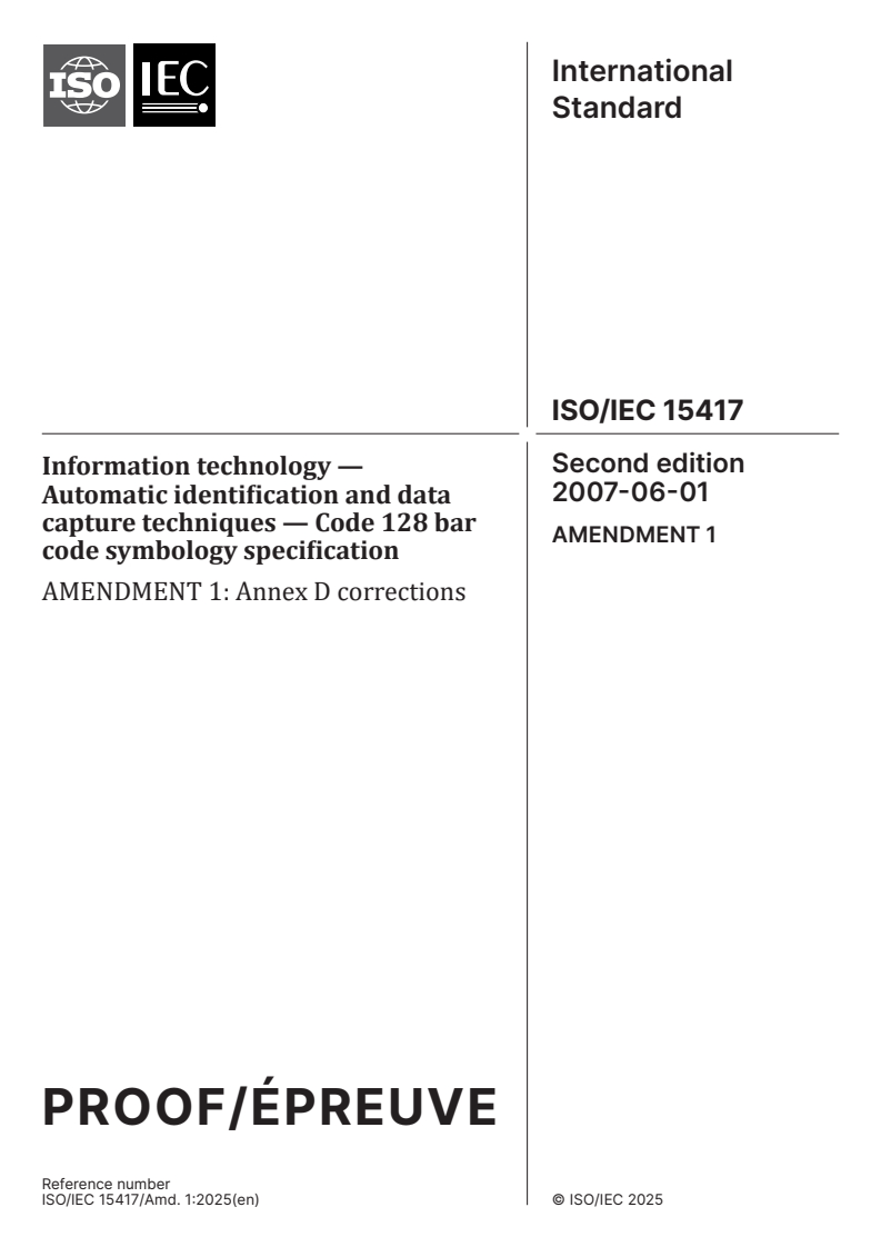 ISO/IEC 15417:2007/PRF Amd 1 - Information technology — Automatic identification and data capture techniques — Code 128 bar code symbology specification — Amendment 1: Annex D corrections
Released:5. 11. 2025