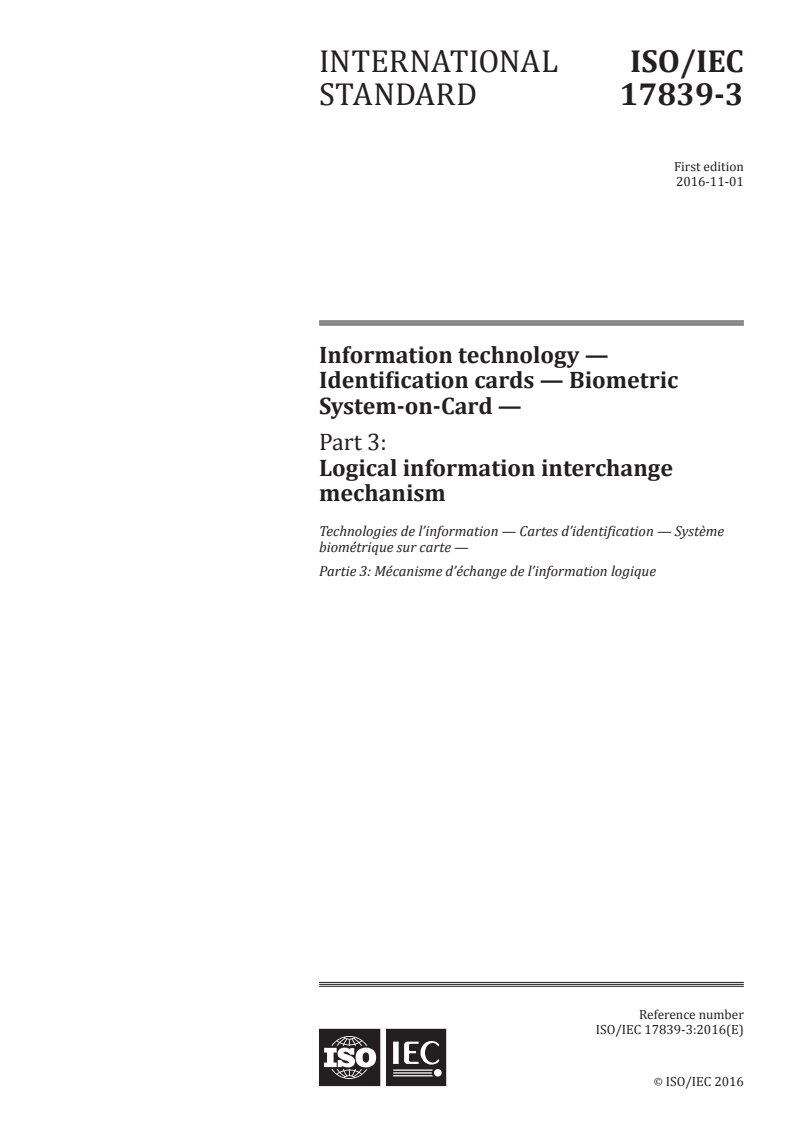 ISO/IEC 17839-3:2016 ISO/IEC 17839-3:2016 - Information technology — Identification cards — Biometric System-on-Card — Part 3: Logical information interchange mechanism/26/2016 - Page 1 preview