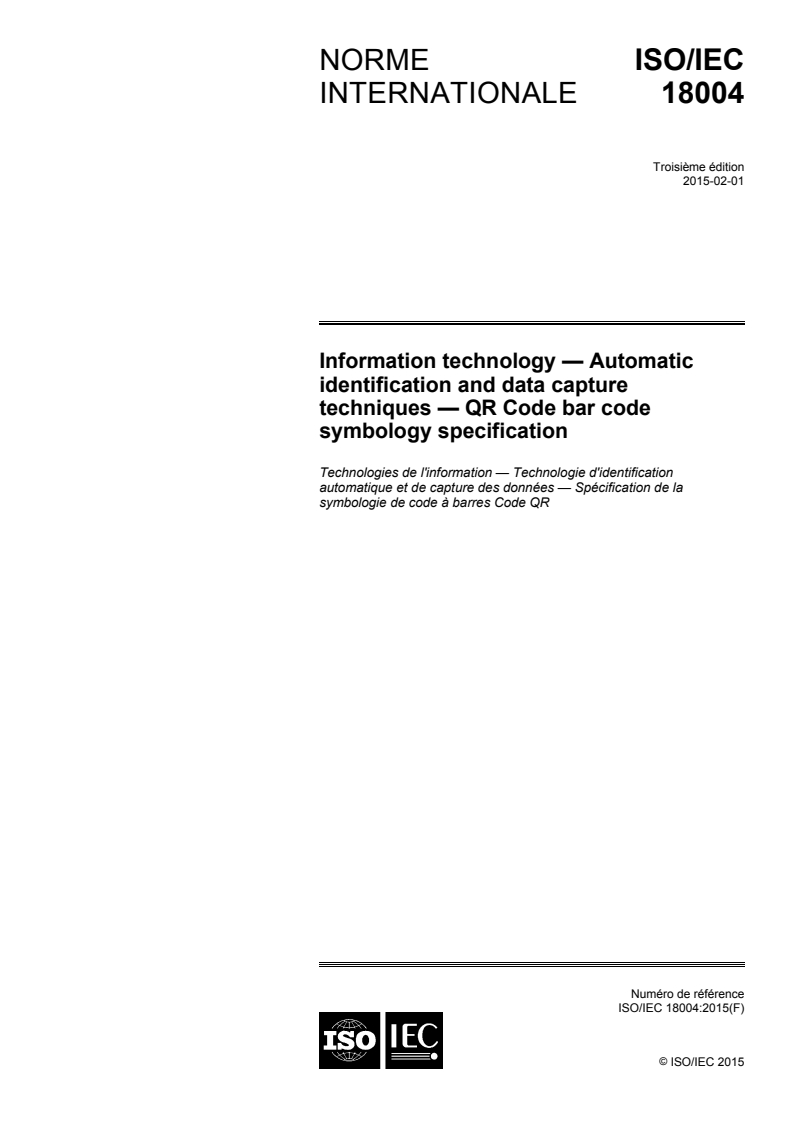 ISO/IEC 18004:2015 ISO/IEC 18004:2015 - Technologies de l'information — Technologie d'identification automatique et de capture des données — Spécification de la symbologie de code à barres Code QR/16/2015 - Page 1 preview