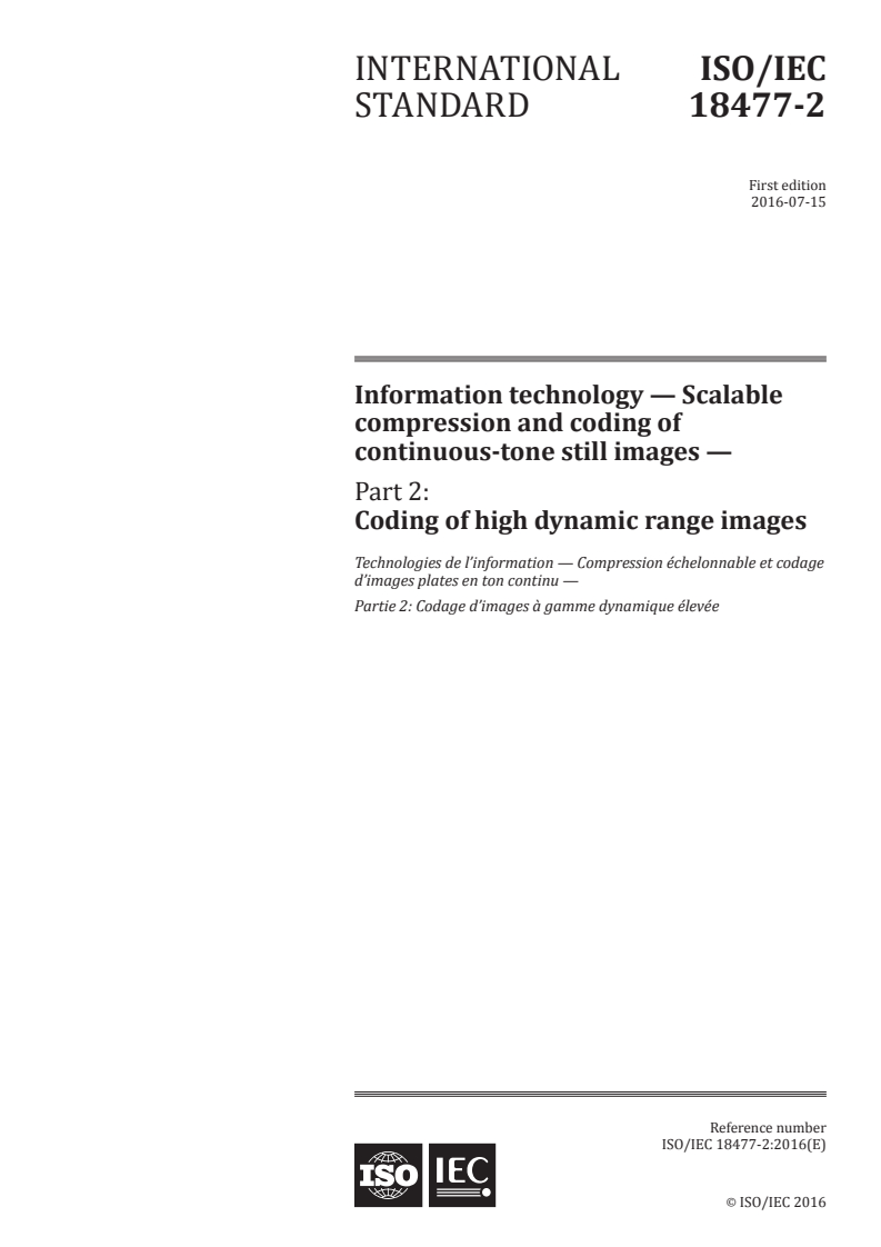 ISO/IEC 18477-2:2016 ISO/IEC 18477-2:2016 - Information technology — Scalable compression and coding of continuous-tone still images — Part 2: Coding of high dynamic range images/11/2016 - Page 1 preview