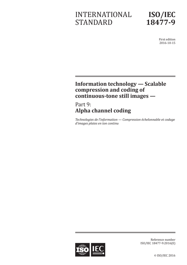 ISO/IEC 18477-9:2016 ISO/IEC 18477-9:2016 - Information technology — Scalable compression and coding of continuous-tone still images — Part 9: Alpha channel coding/14/2016 - Page 1 preview