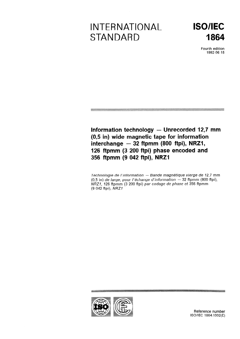 ISO/IEC 1864:1992 ISO/IEC 1864:1992 - Information technology — Unrecorded 12,7 mm (0,5 in) wide magnetic tape for information interchange — 32 ftpmm (800 ftpi), NRZ1, 126 ftpmm (3 200 ftpi) phase encoded and 356 ftpmm (9 042 ftpi), NRZ1/11/1992 - Page 1 preview