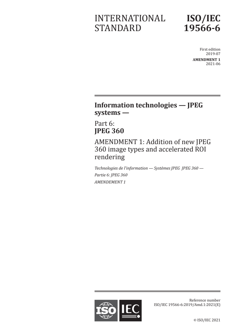 ISO/IEC 19566-6:2019/Amd 1:2021 ISO/IEC 19566-6:2019/Amd 1:2021 - Information technologies — JPEG systems — Part 6: JPEG 360 — Amendment 1: Addition of new JPEG 360 image types and accelerated ROI rendering
Released:6/29/2021 - Page 1 preview