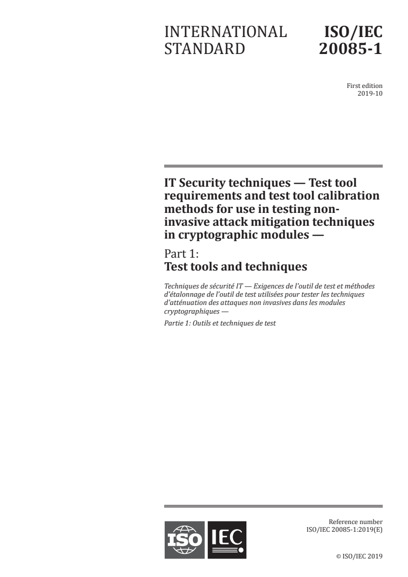 ISO/IEC 20085-1:2019 ISO/IEC 20085-1:2019 - IT Security techniques — Test tool requirements and test tool calibration methods for use in testing non-invasive attack mitigation techniques in cryptographic modules — Part 1: Test tools and techniques/29/2019 - Page 1 preview