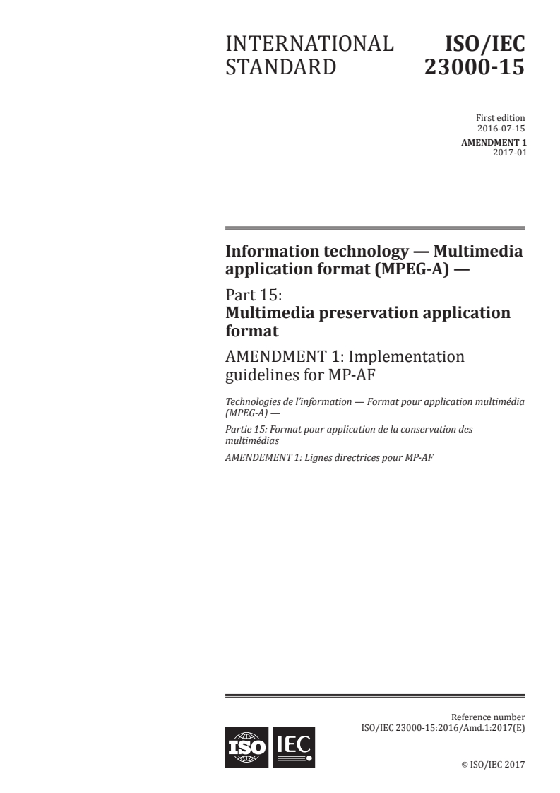 ISO/IEC 23000-15:2016/Amd 1:2017 ISO/IEC 23000-15:2016/Amd 1:2017 - Information technology — Multimedia application format (MPEG-A) — Part 15: Multimedia preservation application format — Amendment 1: Implementation guidelines for MP-AF/4/2017 - Page 1 preview