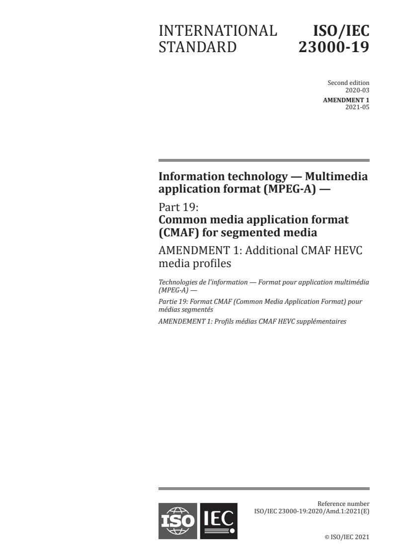 ISO/IEC 23000-19:2020/Amd 1:2021 ISO/IEC 23000-19:2020/Amd 1:2021 - Information technology — Multimedia application format (MPEG-A) — Part 19: Common media application format (CMAF) for segmented media — Amendment 1: Additional CMAF HEVC media profiles
Released:5/18/2021 - Page 1 preview