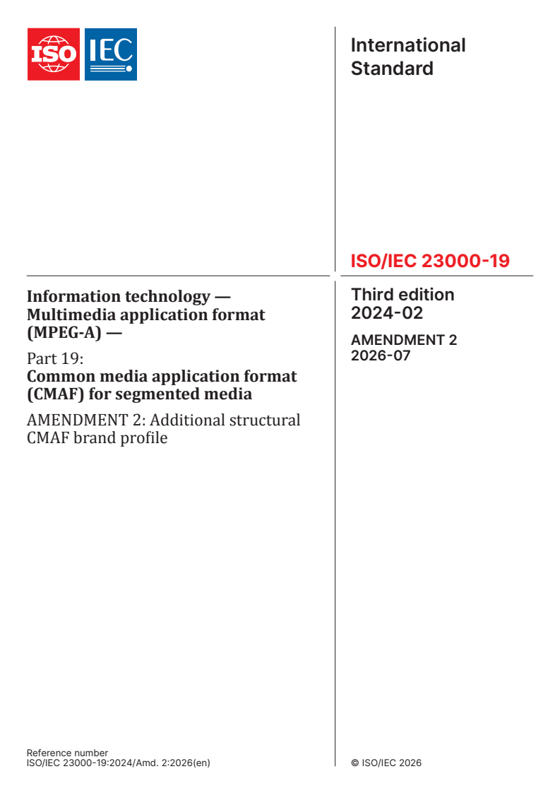 ISO/IEC 23000-19:2024/Amd 2:2026 ISO/IEC 23000-19:2024/Amd 2:2026 - Information technology — Multimedia application format (MPEG-A) — Part 19: Common media application format (CMAF) for segmented media — Amendment 2: Additional structural CMAF brand profile - Page 1 preview