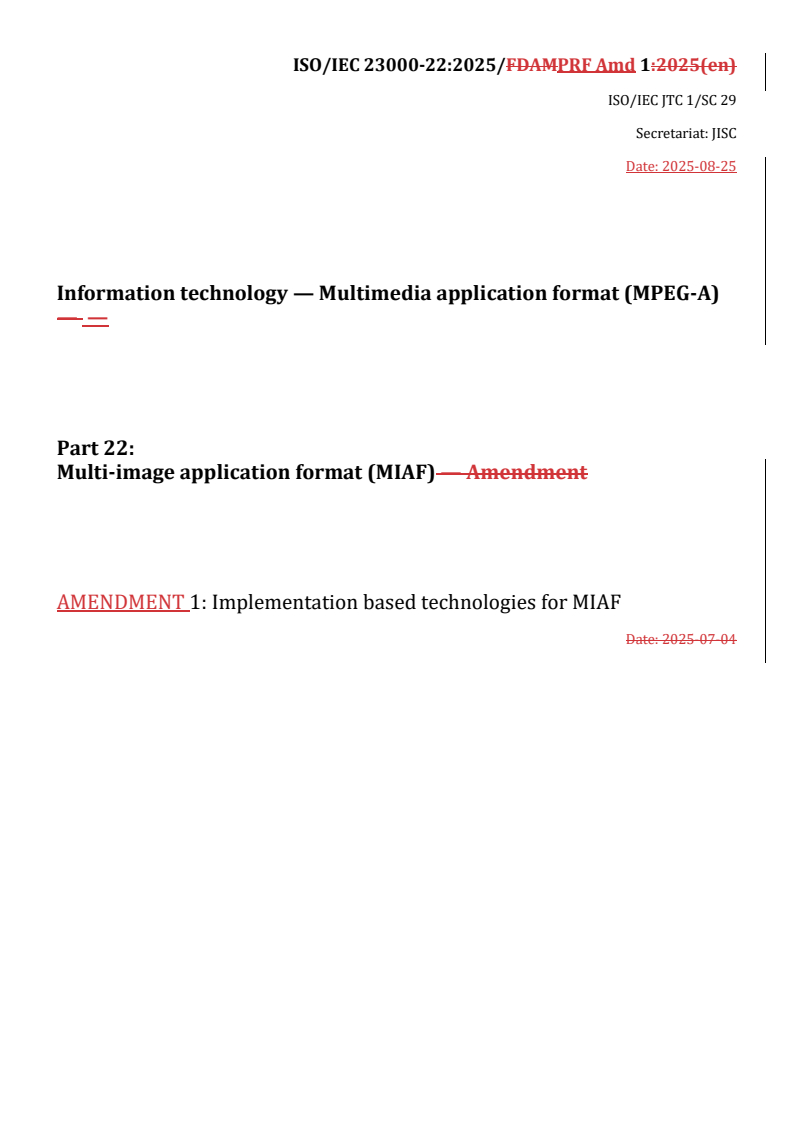 REDLINE ISO/IEC 23000-22:2025/PRF Amd 1 - Information technology — Multimedia application format (MPEG-A) — Part 22: Multi-image application format (MIAF) — Amendment 1: Implementation based technologies for MIAF
Released:25. 08. 2025