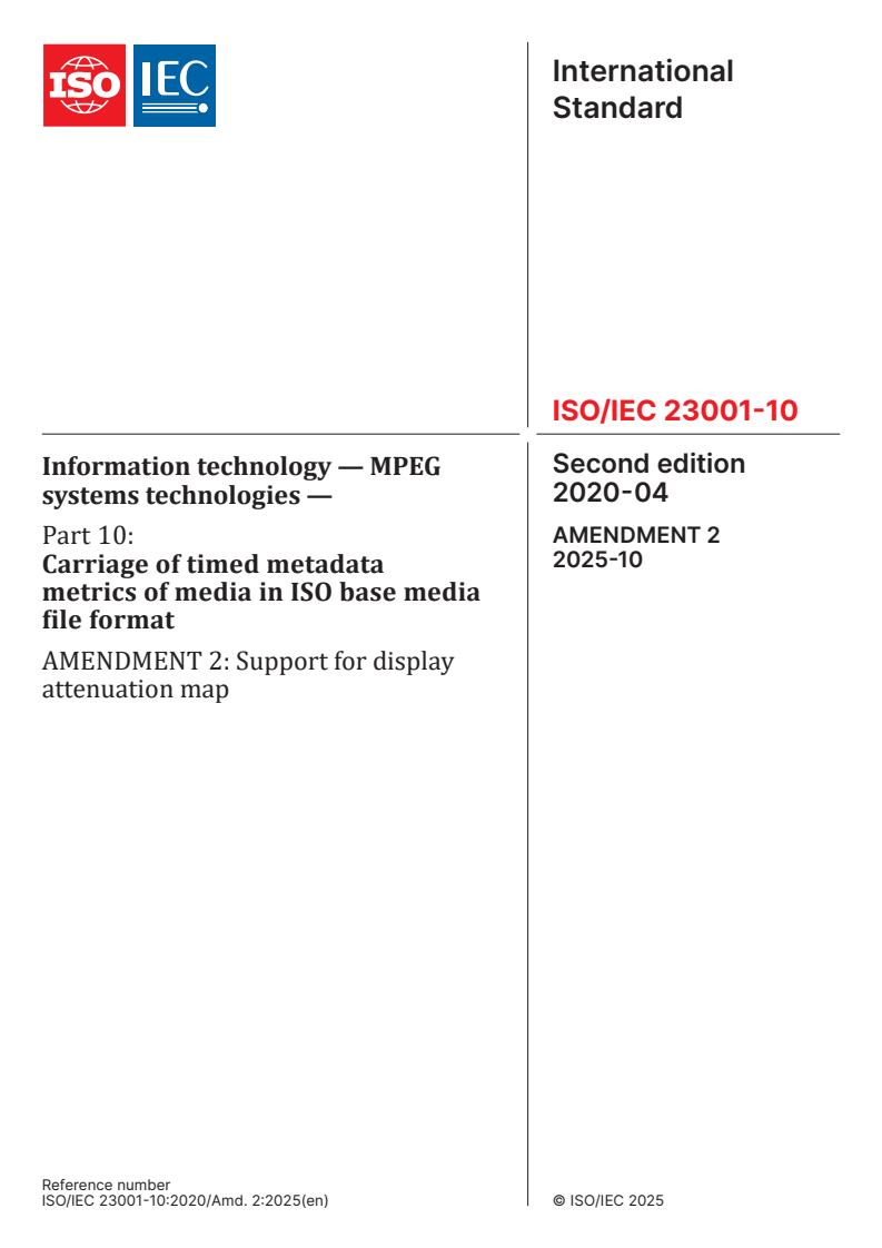 ISO/IEC 23001-10:2020/Amd 2:2025 ISO/IEC 23001-10:2020/Amd 2:2025 - Information technology — MPEG systems technologies — Part 10: Carriage of timed metadata metrics of media in ISO base media file format — Amendment 2: Support for display attenuation map
Released:20. 10. 2025