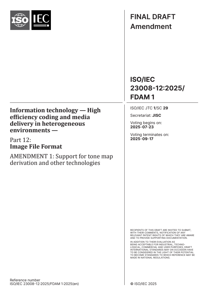 ISO/IEC 23008-12:2025/FDAmd 1 - Information technology — High efficiency coding and media delivery in heterogeneous environments — Part 12: Image File Format — Amendment 1: Support for tone map derivation and other technologies
Released:23. 07. 2025