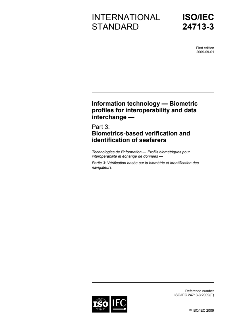 ISO/IEC 24713-3:2009 ISO/IEC 24713-3:2009 - Information technology — Biometric profiles for interoperability and data interchange — Part 3: Biometrics-based verification and identification of seafarers/27/2009 - Page 1 preview
