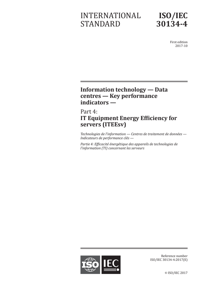 ISO/IEC 30134-4:2017 ISO/IEC 30134-4:2017 - Information technology — Data centres — Key performance indicators — Part 4: IT Equipment Energy Efficiency for servers (ITEEsv)/18/2017 - Page 1 preview