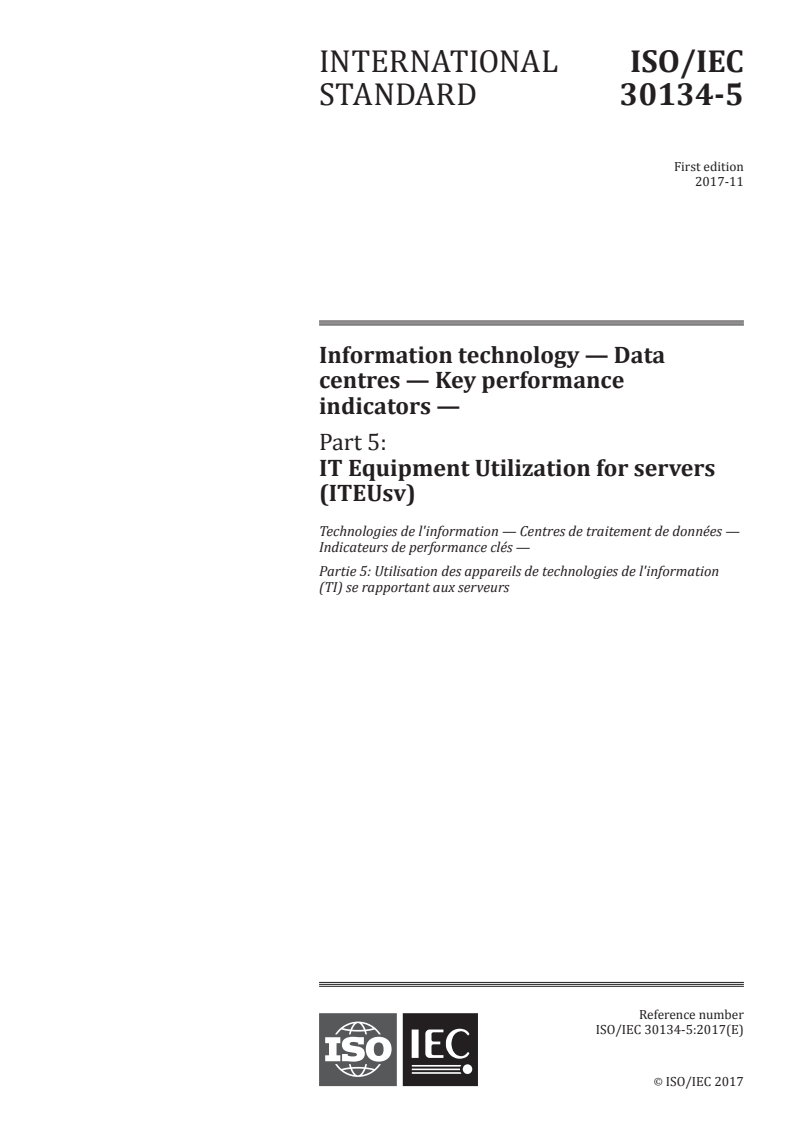 ISO/IEC 30134-5:2017 ISO/IEC 30134-5:2017 - Information technology — Data centres — Key performance indicators — Part 5: IT Equipment Utilization for servers (ITEUsv)/26/2017 - Page 1 preview