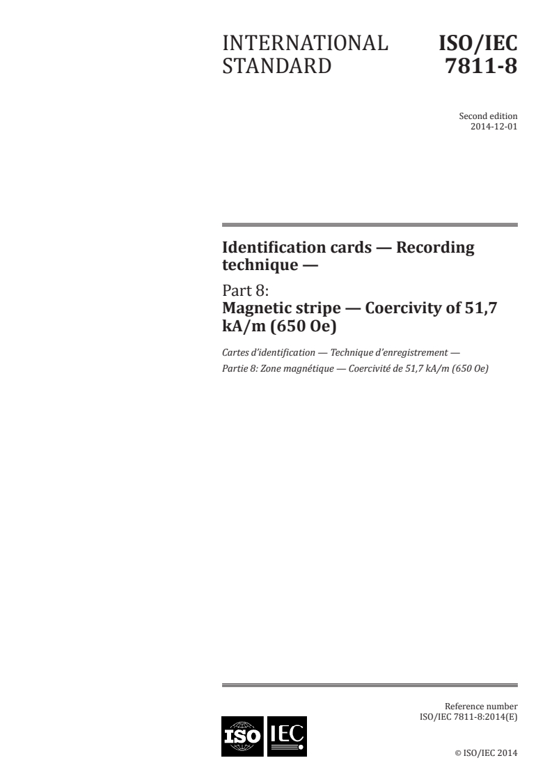 ISO/IEC 7811-8:2014 ISO/IEC 7811-8:2014 - Identification cards — Recording technique — Part 8: Magnetic stripe — Coercivity of 51,7 kA/m (650 Oe)/24/2014 - Page 1 preview